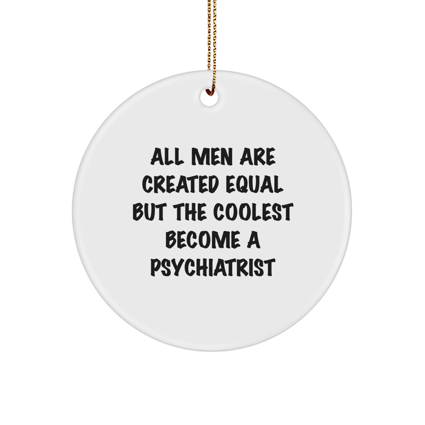 Funny Psychiatrist Gifts for Men, Gifts from Friends to the Coolest Psychiatrist, Circle Ornament for Christmas Unique Gifts - Image 1