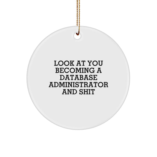 Funny Database Administrator Christmas Circle Ornament Gifts from Friends - 'Look At You Becoming A Database Administrator And Shit' for Men Women Coworkers Family - Image 1