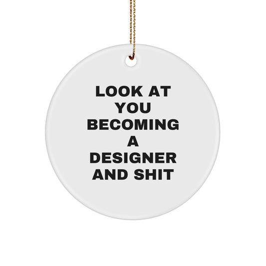Funny Circle Ornament Gifts from Men to Women Friends with Designer Quote 'Look At You Becoming A Designer And Shit', Christmas Unique Decorations - Image 1