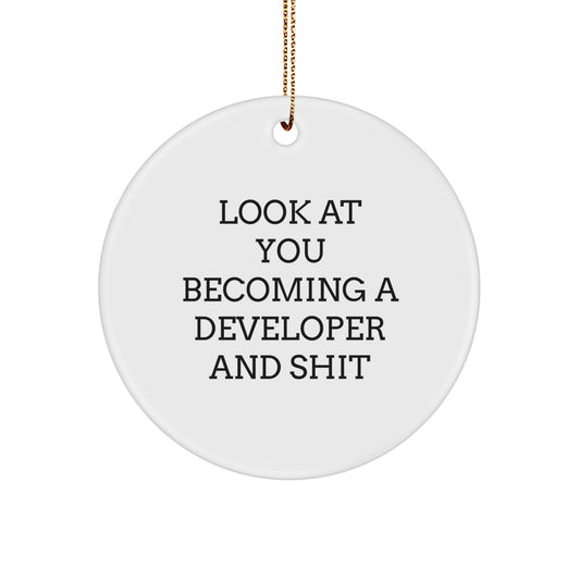 Funny Developer Gifts from Friends - Circle Ornament for Christmas - 'Look At You Becoming A Developer And Shit' - Image 1