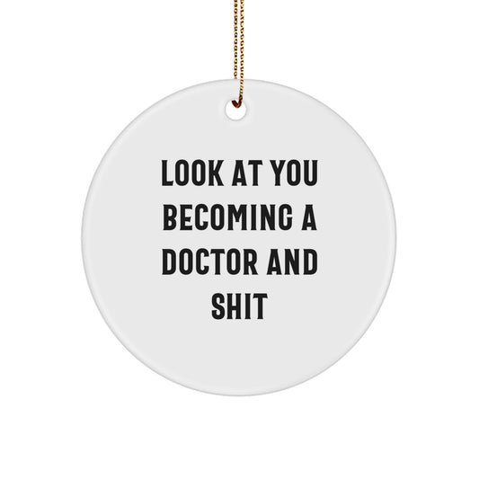 Funny Doctor Circle Ornament Gifts for Men from Friends, Unique Christmas Unique Doctor Gifts, Look At You Becoming A Doctor And Shit - Image 1