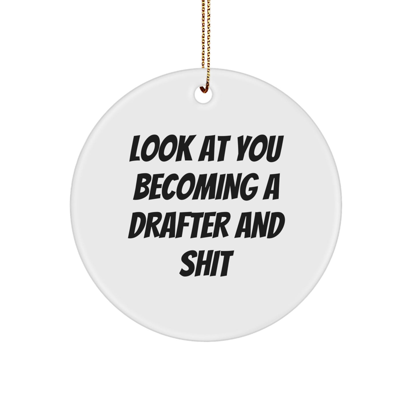 Funny Drafter Gifts from Family, Unique Circle Ornament for Drafter Friends, Christmas Unique Circle Ornament with 'Look At You Becoming A Drafter And Shit' Quote - Image 1