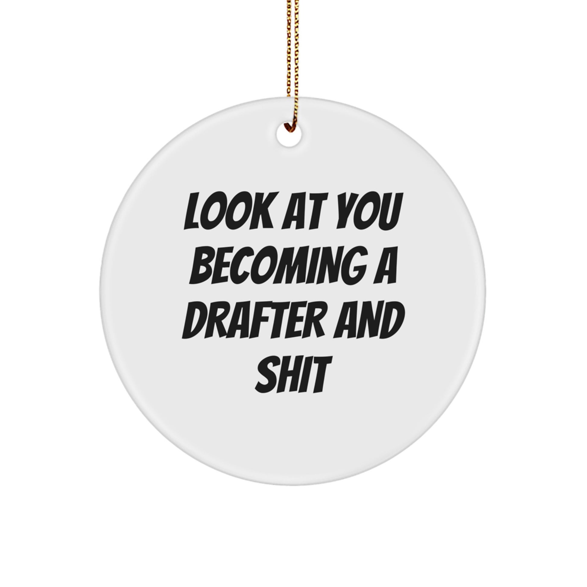 Funny Drafter Gifts from Family, Unique Circle Ornament for Drafter Friends, Christmas Unique Circle Ornament with 'Look At You Becoming A Drafter And Shit' Quote - Image 1