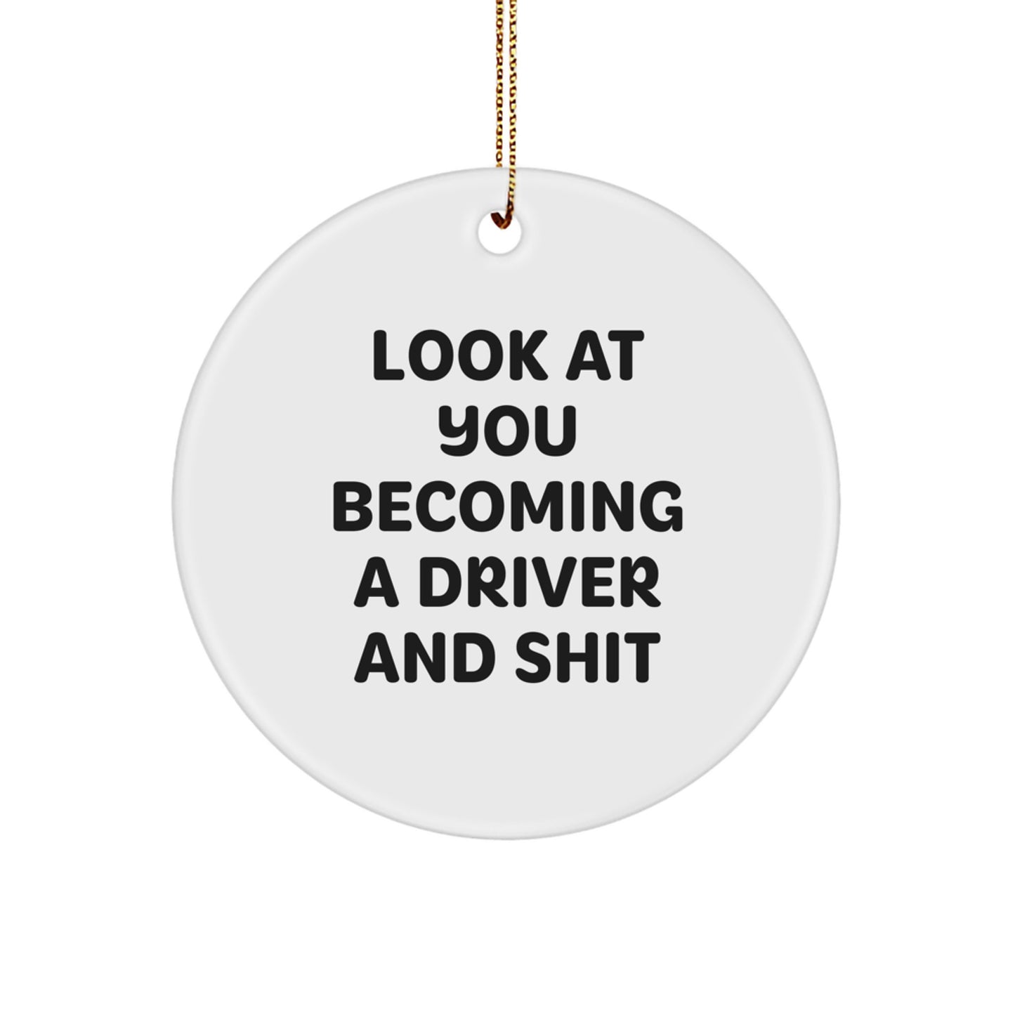 Funny Driver Gifts for Men, 'Look At You Becoming A Driver And Shit' Christmas Circle Ornament for Driver Friends and Family - Image 1
