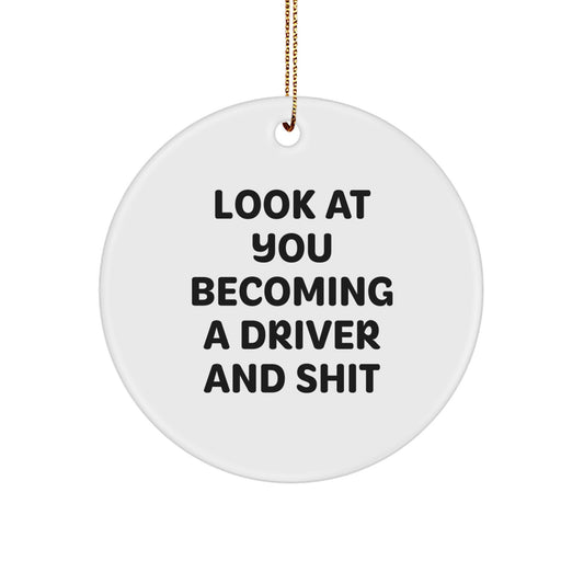 Funny Driver Gifts for Men, 'Look At You Becoming A Driver And Shit' Christmas Circle Ornament for Driver Friends and Family - Image 1