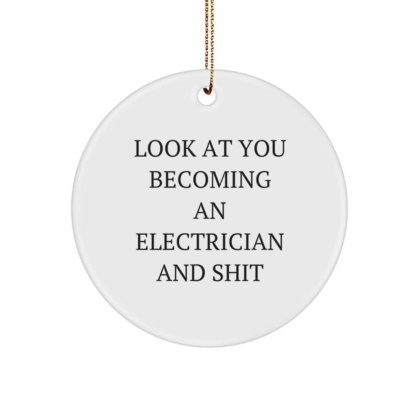 Funny Electrician Christmas Unique Gifts for Electrician Friends and Family with Circle Ornament - 'Look At You Becoming An Electrician And Shit' - Image 1