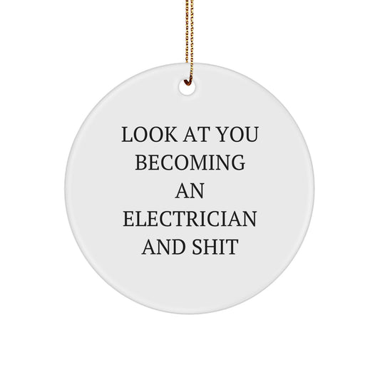 Funny Electrician Christmas Unique Gifts for Electrician Friends and Family with Circle Ornament - 'Look At You Becoming An Electrician And Shit' - Image 1