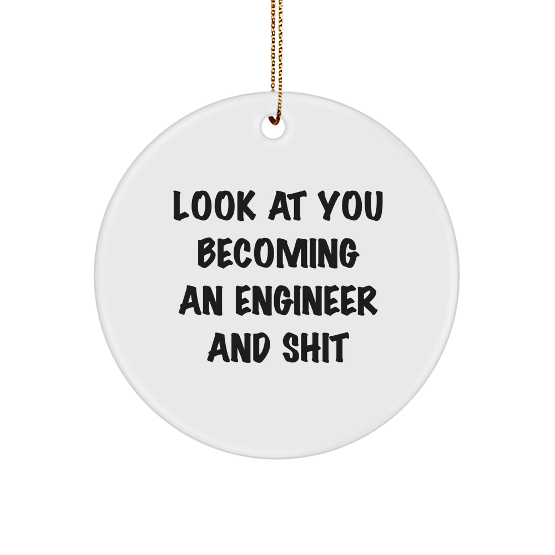 Funny Engineer Gifts - 'Look At You Becoming An Engineer And Shit' Circle Ornament for Christmas Memorable Presents from Friends and Family - Image 1