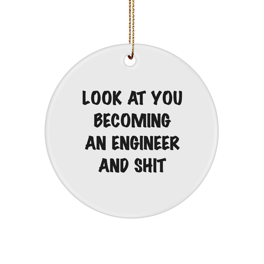 Funny Engineer Gifts - 'Look At You Becoming An Engineer And Shit' Circle Ornament for Christmas Memorable Presents from Friends and Family - Image 1