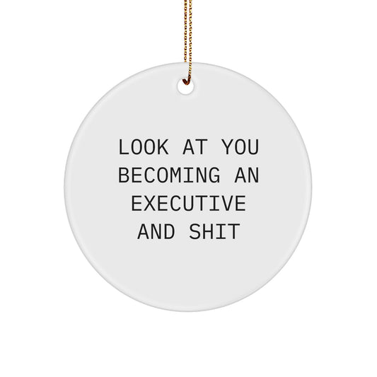 Funny Executive Circle Ornament, Gifts from Men to Executive Friends, Unique Christmas Unique Gifts for Executive Men, Look At You Becoming An Executive And Shit - Image 1