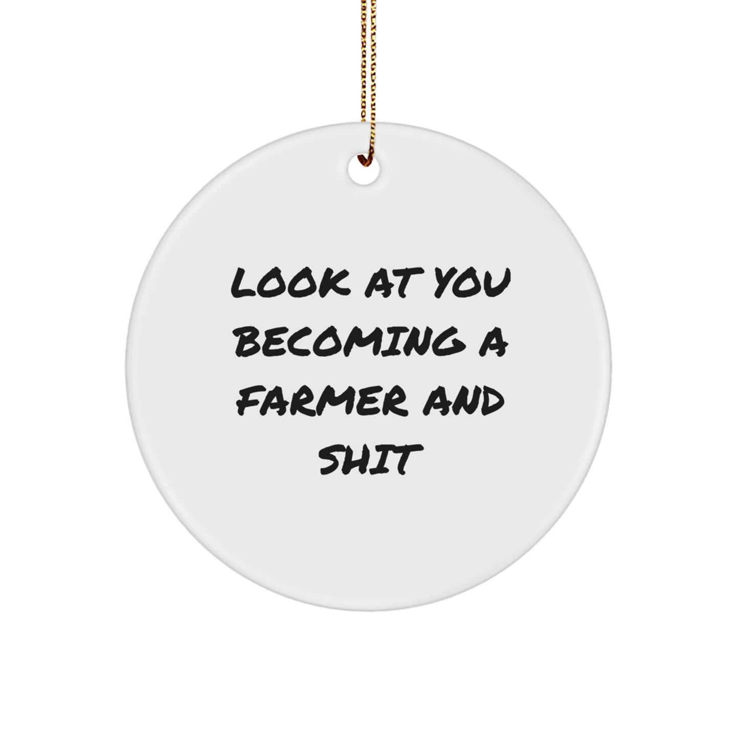 Funny Farmer Circle Ornament Gifts from Friends to Farmer Men, Unique Christmas Unique Gifts for Farmer Friends and Family, Look At You Becoming A Farmer And 'Shit' - Image 1
