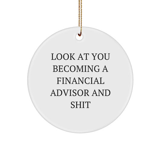 Funny Financial Advisor Gifts from Family to You - Circle Ornament for Christmas - 'Look At You Becoming A Financial Advisor And Shit' Men Women Friends Coworkers Family - Image 1