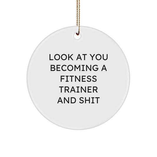 Funny Fitness Trainer Gifts for Him or Her - Circle Ornament, 'Look At You Becoming A Fitness Trainer And Shit' Quote, Christmas Unique Gifts from Friends or Family - Image 1