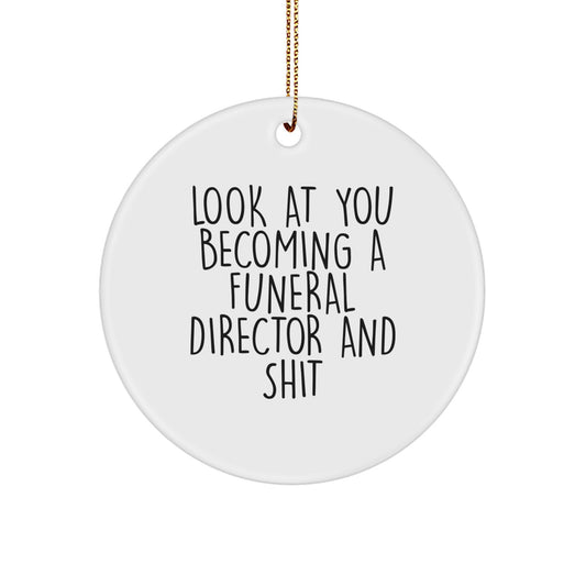 Funny Funeral Director Gifts, Christmas Unique Circle Ornaments, Look At You Becoming A Funeral Director And Shit - Gifts from Friends for Funeral Director - Image 1
