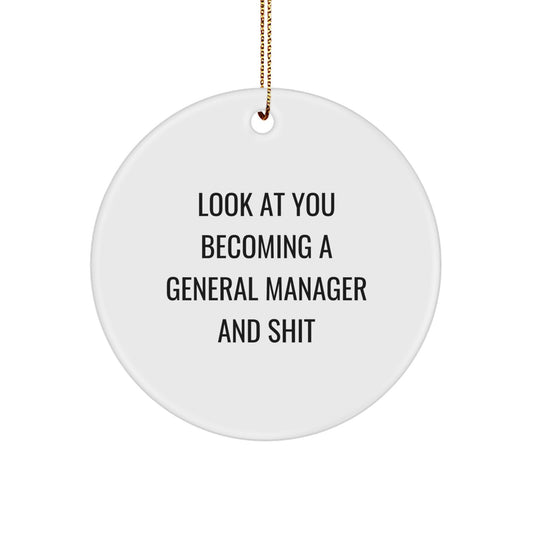 Funny General Manager Christmas Unique Gifts from Friends - Circle Ornament for The General Manager in Your Life - 'Look At You Becoming A General Manager And Shit' Humor Gift - Image 1