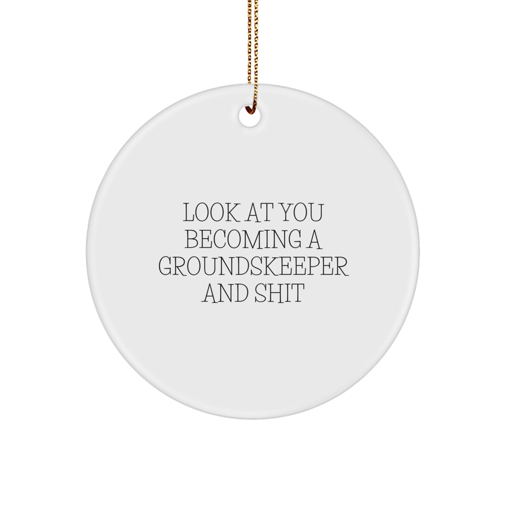 Funny groundskeeper Gifts from Friends for Christmas Unique Circle Ornament Look At You Becoming A groundskeeper And Shit - Image 1