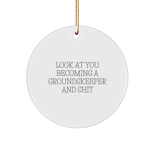 Funny groundskeeper Gifts from Friends for Christmas Unique Circle Ornament Look At You Becoming A groundskeeper And Shit - Image 1
