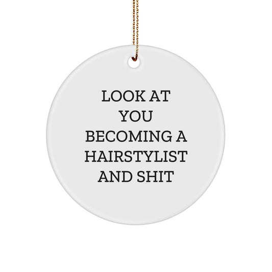 Funny Hairstylist Gifts for Christmas, Circle Ornament, Look At You Becoming A Hairstylist And Shit - Image 1