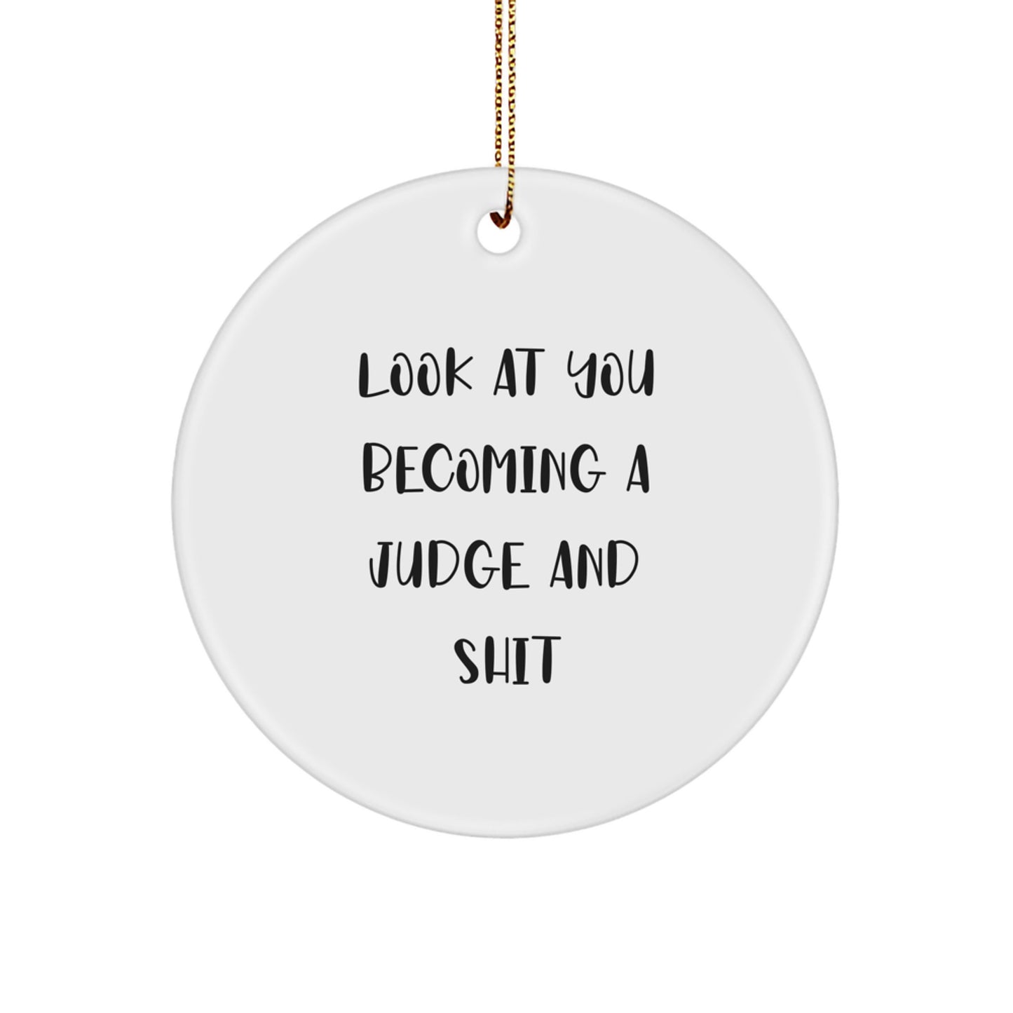 Funny Judge Gifts for Men - Circle Ornament with 'Look At You Becoming A Judge And Shit' Quote, Perfect for Friends, Family, or Coworkers on Christmas - Image 1