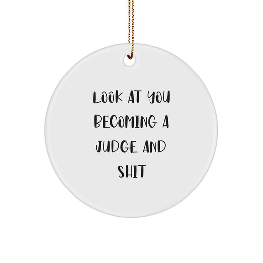Funny Judge Gifts for Men - Circle Ornament with 'Look At You Becoming A Judge And Shit' Quote, Perfect for Friends, Family, or Coworkers on Christmas - Image 1