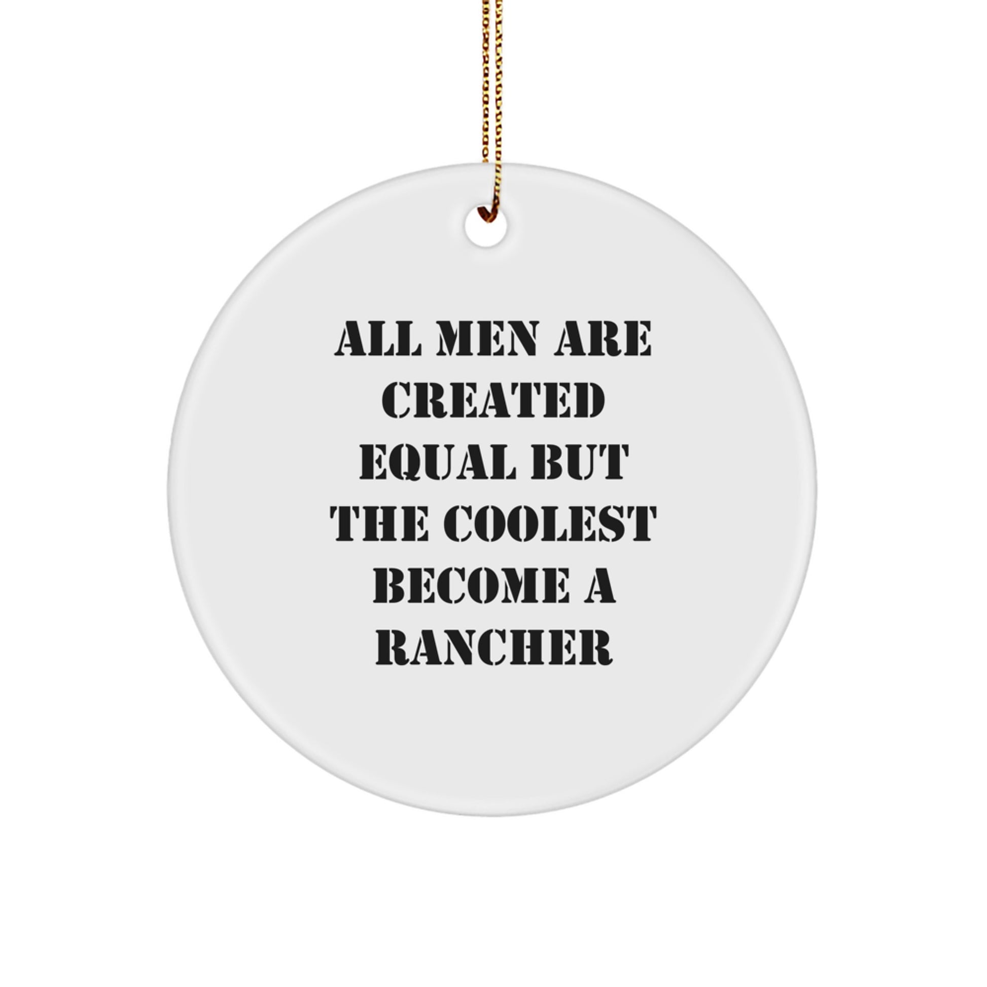 Funny Rancher Gifts Ideas - Circle Ornament for Men Friends Family - Inspirational Quote 'All Men Are Created Equal But The Coolest Become A Rancher' - Christmas Unique Gifts from Friends to Rancher - Image 1