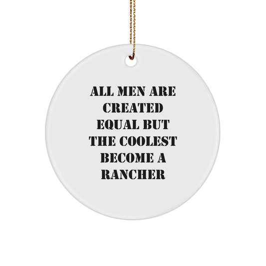 Funny Rancher Gifts Ideas - Circle Ornament for Men Friends Family - Inspirational Quote 'All Men Are Created Equal But The Coolest Become A Rancher' - Christmas Unique Gifts from Friends to Rancher - Image 1
