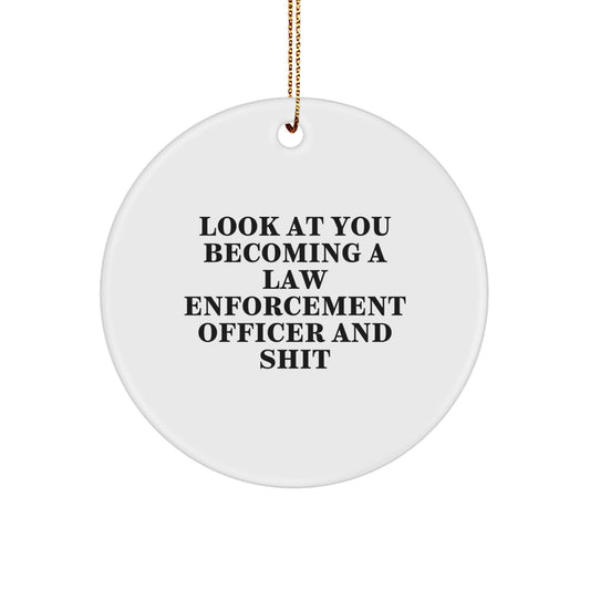 Funny Law Enforcement Officer Gifts from Men, Gifts for Law Enforcement Officer, Circle Ornament with Look At You Becoming A Law Enforcement Officer And Shit Quote, Christmas Unique Gifts - Image 1