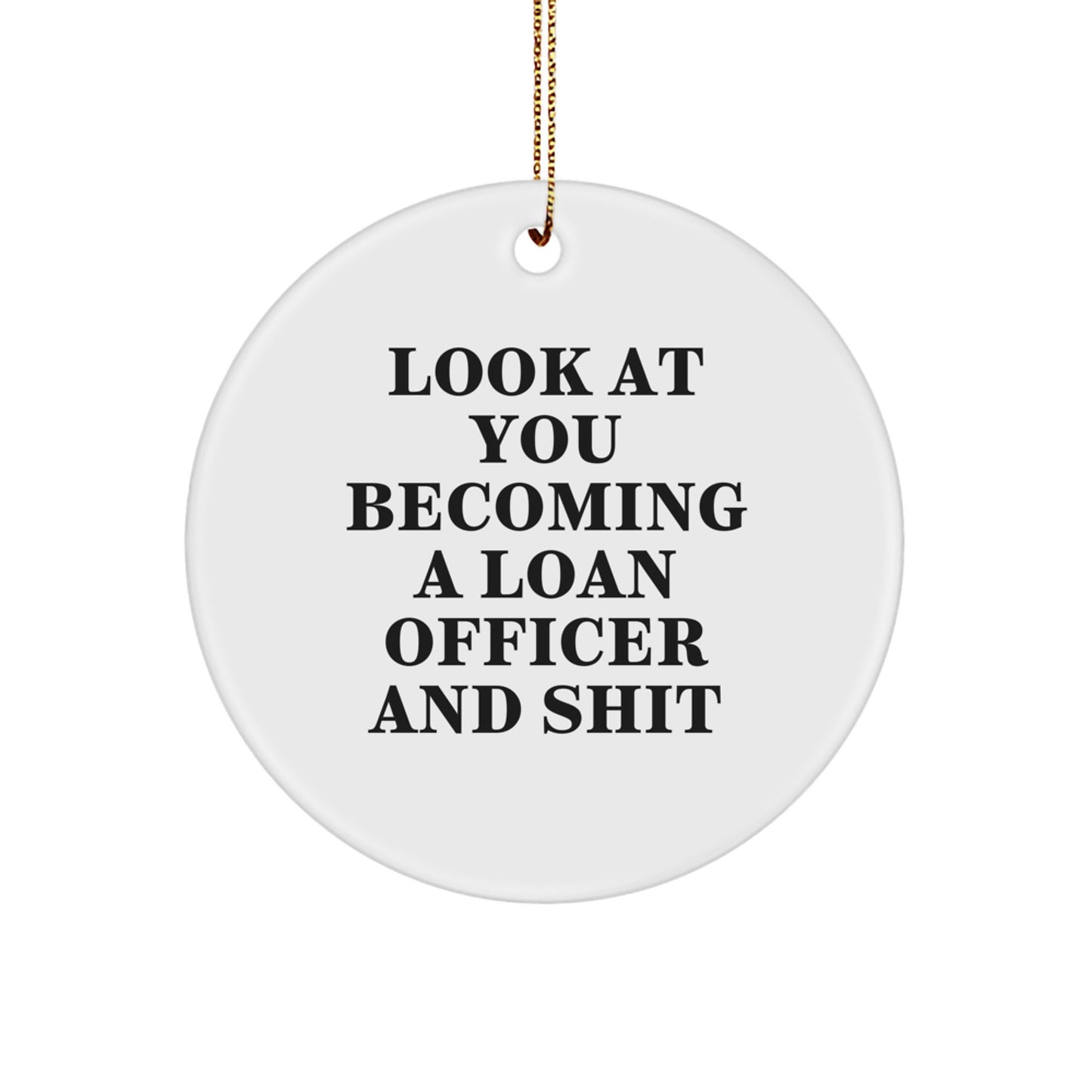 Funny Loan Officer Christmas Unique Gifts from Friends for Him - Look At You Becoming A Loan Officer And Shit Circle Ornament - Image 1