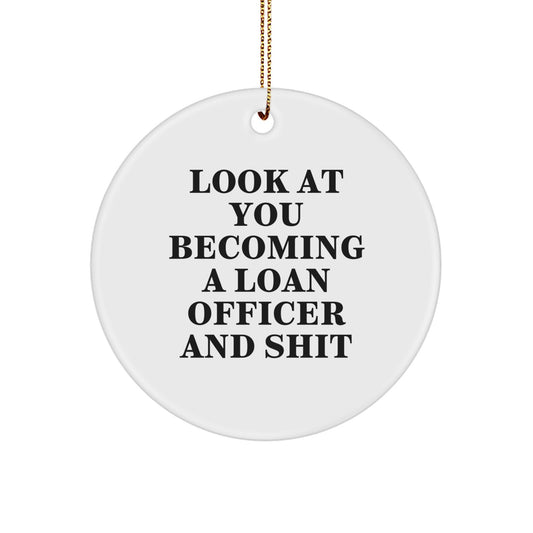 Funny Loan Officer Christmas Unique Gifts from Friends for Him - Look At You Becoming A Loan Officer And Shit Circle Ornament - Image 1