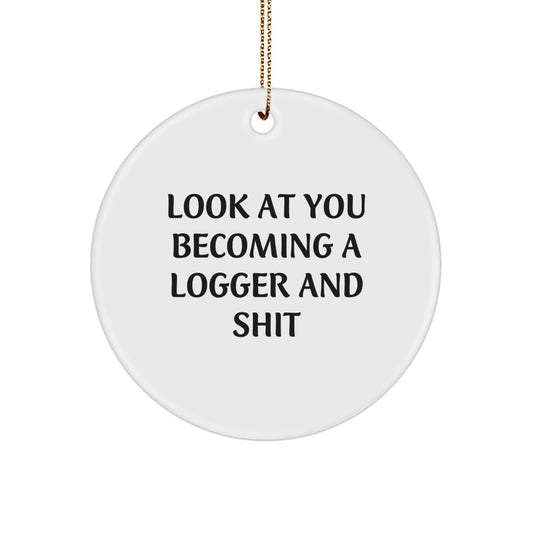 Funny Logger Gifts for Him, Cute Circle Ornament Christmas Unique Logger Decor, 'Look At You Becoming A Logger And Shit' Funny Logger - Image 1