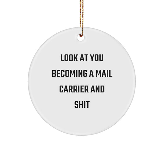 Funny Mail Carrier Gifts from Friends, Unique Circle Ornament for Men, Women, Family - Look At You Becoming A Mail Carrier And Shit, Christmas Decoration - Image 1