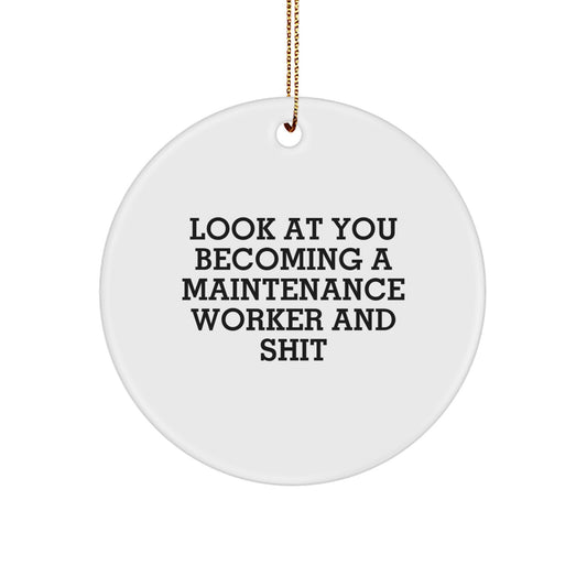 Funny Maintenance Worker Circle Ornament Gifts for Men from Friends, 'Look At You Becoming A Maintenance Worker And Shit' Christmas Unique Gifts - Image 1