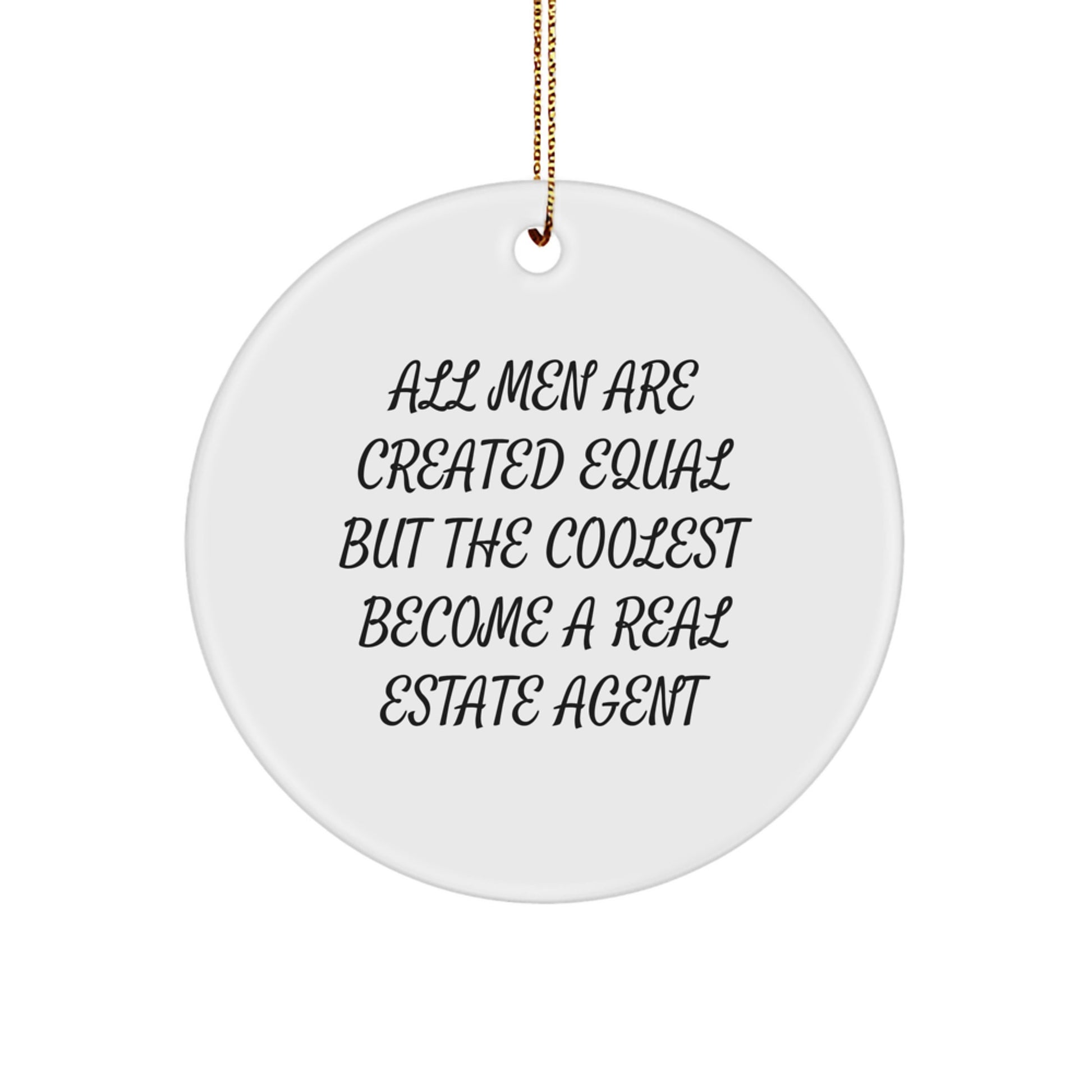 Funny Real Estate Agent Circle Ornament Gifts for Men - 'All Men Are Created Equal But The Coolest Become A Real Estate Agent' Christmas Decorations - Image 1