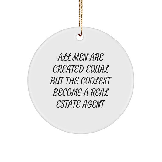 Funny Real Estate Agent Circle Ornament Gifts for Men - 'All Men Are Created Equal But The Coolest Become A Real Estate Agent' Christmas Decorations - Image 1