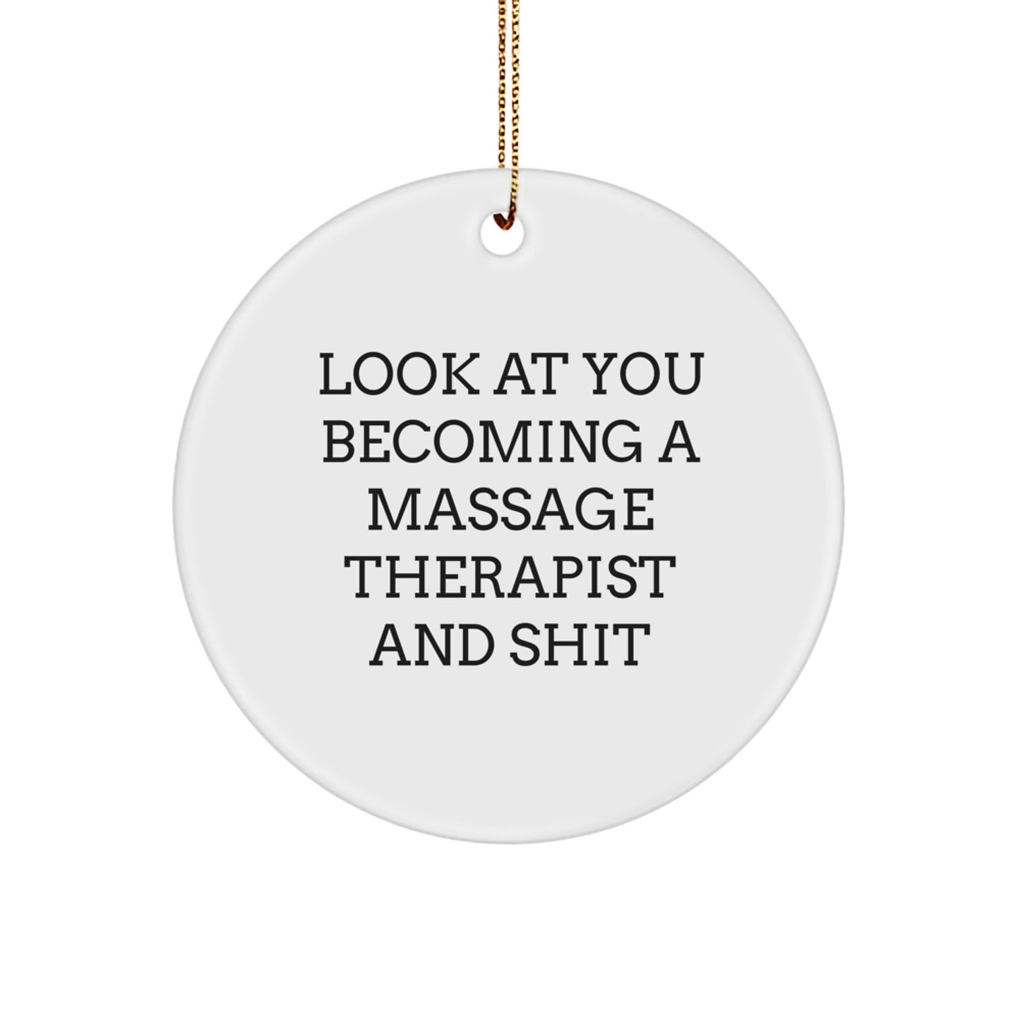 Funny Massage Therapist Gifts for Christmas - Circle Ornament with Look At You Becoming A Massage Therapist And Shit Quote, Gifts from Friends to Family - Image 1