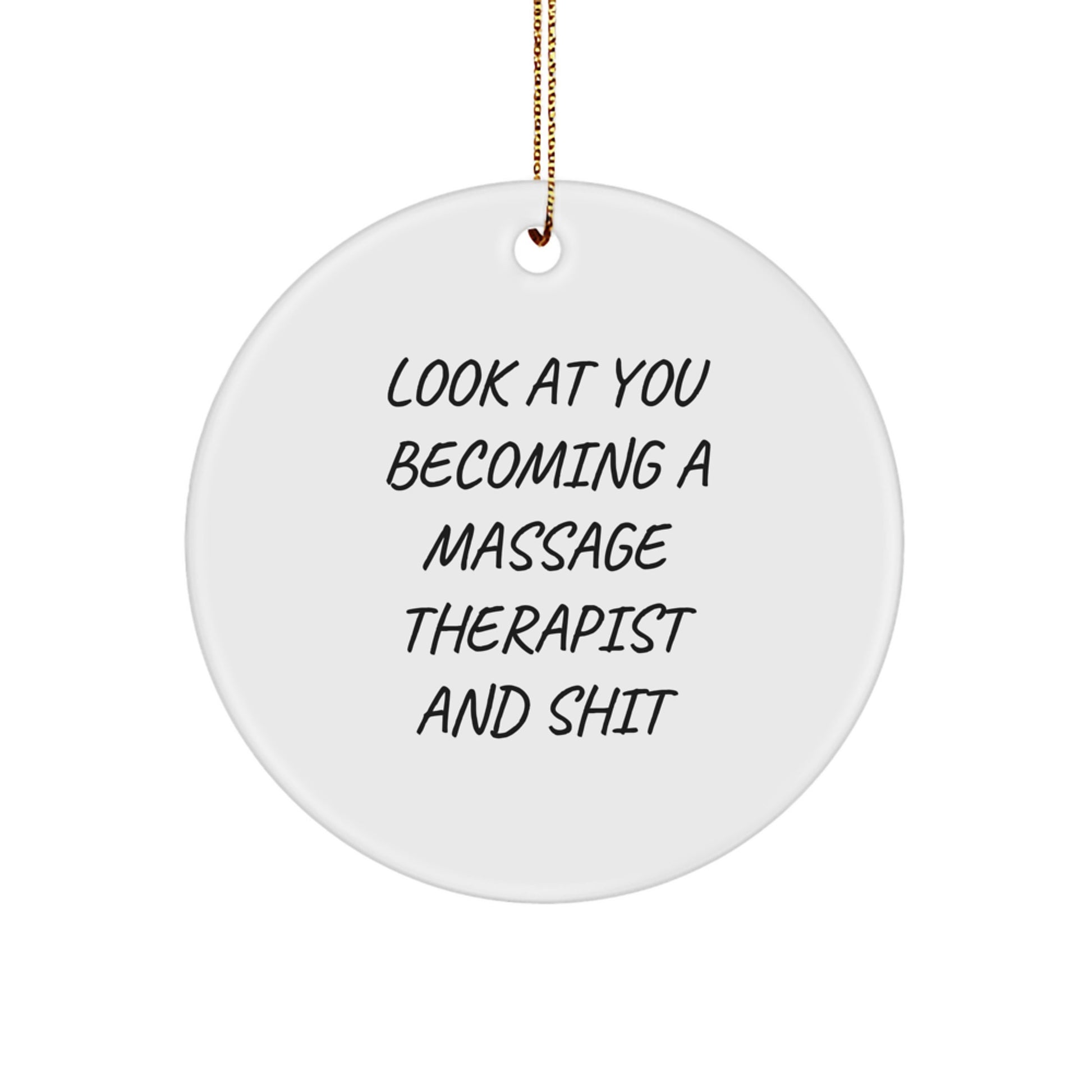 Funny Massage Therapist Gifts from Friends, White Circle Ornament for Christmas Unique Gifts to Gifts for Massage Therapist, 'Look At You Becoming A Massage Therapist And Shit' - Image 1