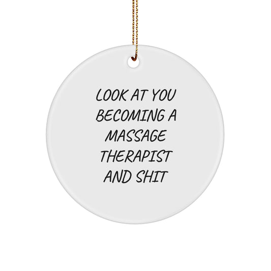 Funny Massage Therapist Gifts from Friends, White Circle Ornament for Christmas Unique Gifts to Gifts for Massage Therapist, 'Look At You Becoming A Massage Therapist And Shit' - Image 1
