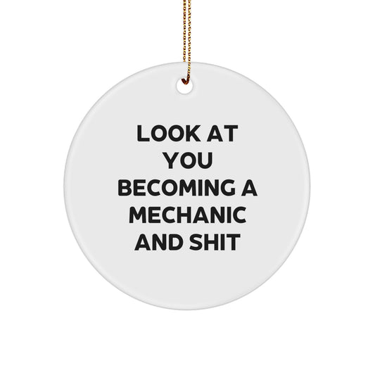 Funny Mechanic Gifts from Men to Friends - Circle Ornament with 'Look At You Becoming A Mechanic And Shit' Quote for Christmas - Image 1