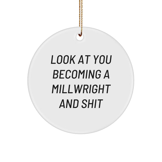 Funny Millwright Gifts Christmas Circle Ornament Look At You Becoming A Millwright And Shit for Millwright - Image 1