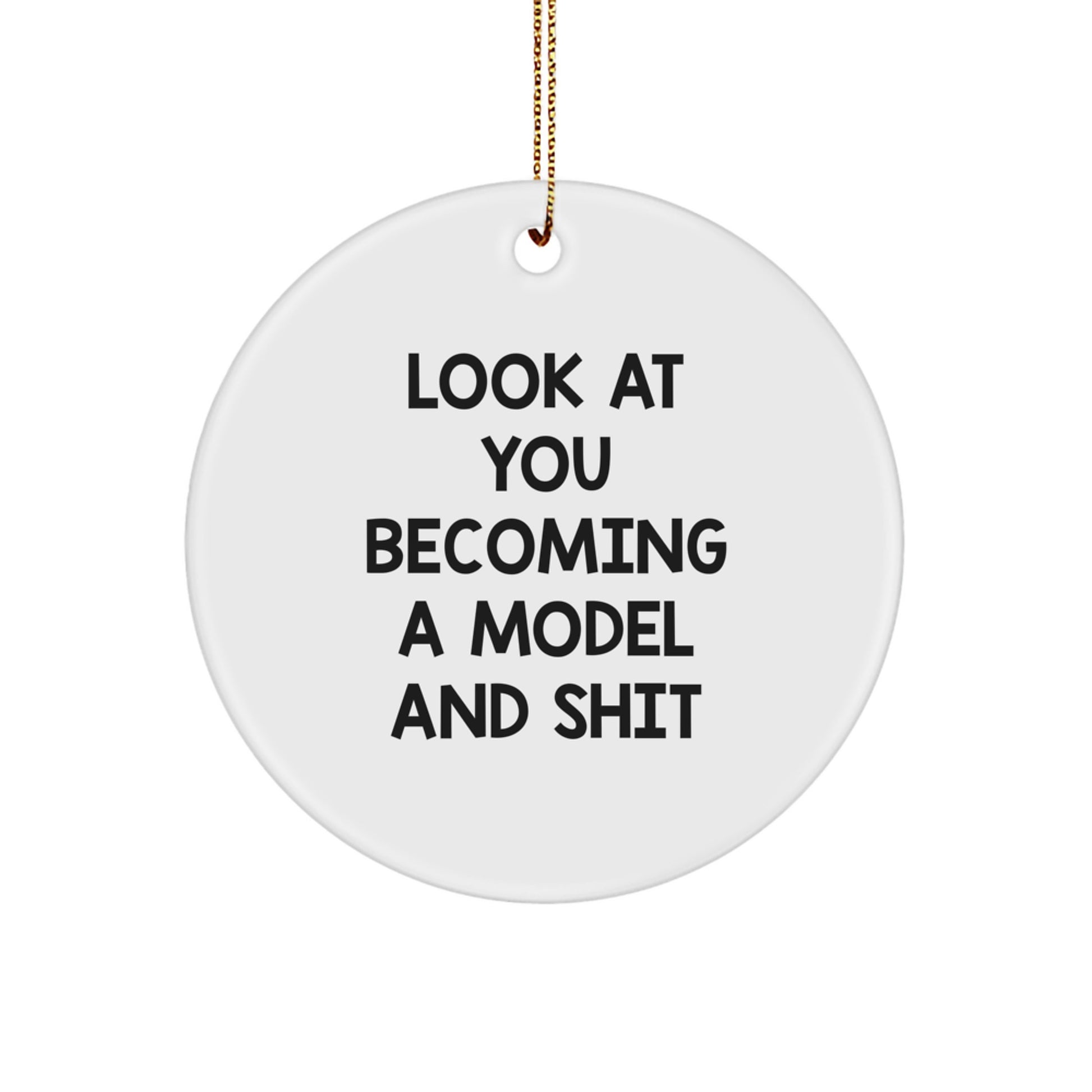 Funny Model Gifts for Friends, Circle Ornament Look At You Becoming A Model And Shit, Christmas Unique Present - Image 1