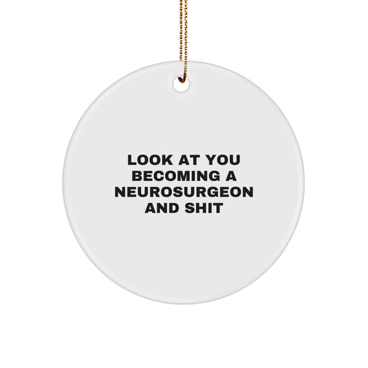 Funny Neurosurgeon Gifts, Christmas Unique Circle Ornament, 'Look At You Becoming A Neurosurgeon And Shit', Great for Neurosurgeon Friends, Family, Coworkers - Image 1
