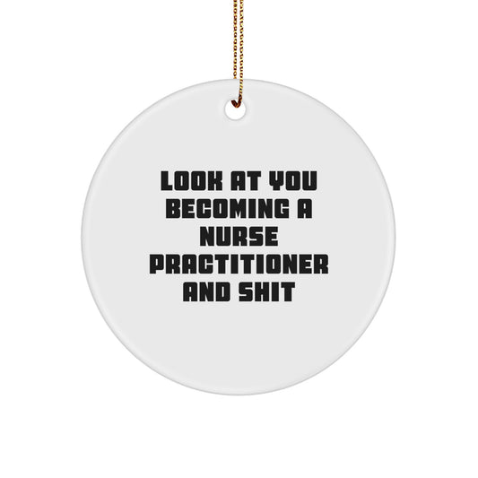 Funny Nurse Practitioner Gifts, Unique Circle Ornaments for Christmas, Look At You Becoming A Nurse Practitioner And Shit - Gifts from Friends to Family - Image 1