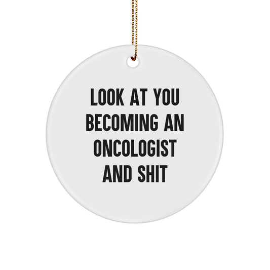 Funny Oncologist Christmas Unique Gifts from Men to Oncologist 'Look At You Becoming An Oncologist And Shit' Circle Ornament - Image 1