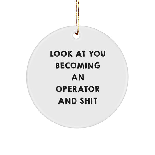 Unique Funny Operator Gifts from Friends for Operator Fans - Christmas Circle Ornament, Look At You Becoming An Operator And Shit - Circle Ornament Decoration - Image 1