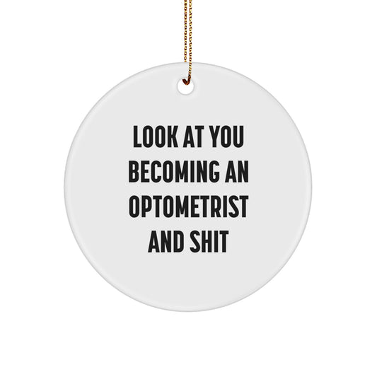 Funny Optometrist Gifts from Friends for Optometrist - Christmas Unique Circle Ornament, Look At You Becoming An Optometrist And Shit - Image 1