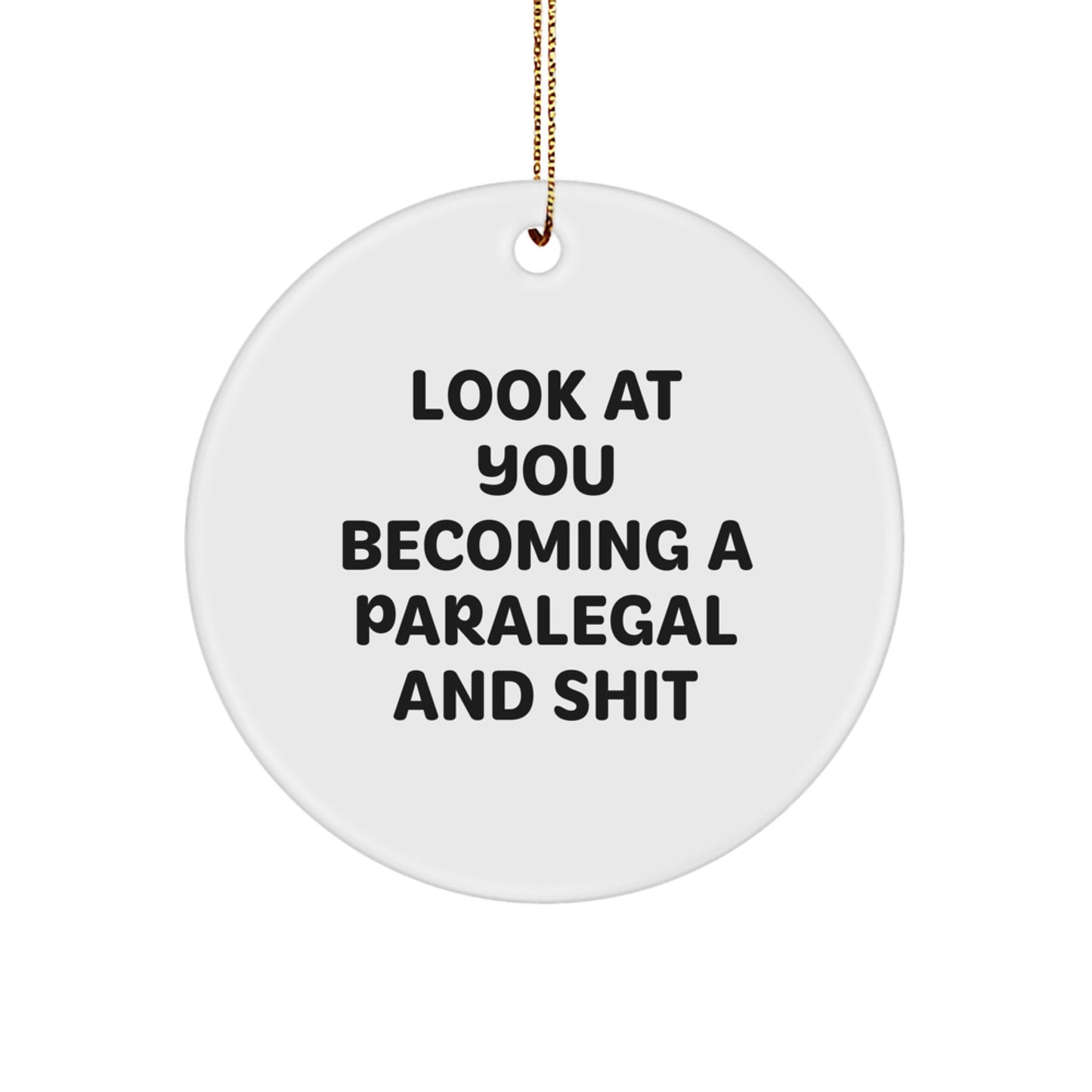 Gifts from Friends and Family for Paralegal Christmas Circle Ornament - Funny Quote - 'Look At You Becoming A Paralegal And Shit' - Paralegal Gifts - Image 1