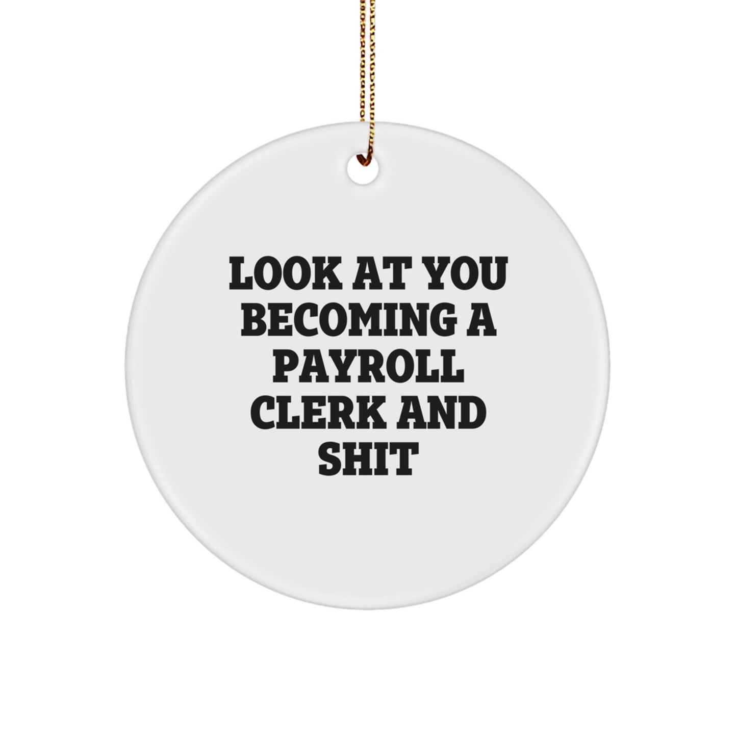 Funny Payroll Clerk Gifts for Men from Friends - Christmas Unique Circle Ornament Look At You Becoming A Payroll Clerk And Shit - Image 1