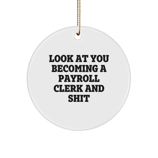 Funny Payroll Clerk Gifts for Men from Friends - Christmas Unique Circle Ornament Look At You Becoming A Payroll Clerk And Shit - Image 1
