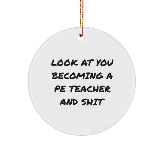 Funny PE Teacher Gifts from Friends for Christmas Circle Ornament - Look At You Becoming A PE Teacher And Shit, Circle Ornament for PE Teacher, White Color, Christmas Unique Gifts for PE Teacher - Image 1