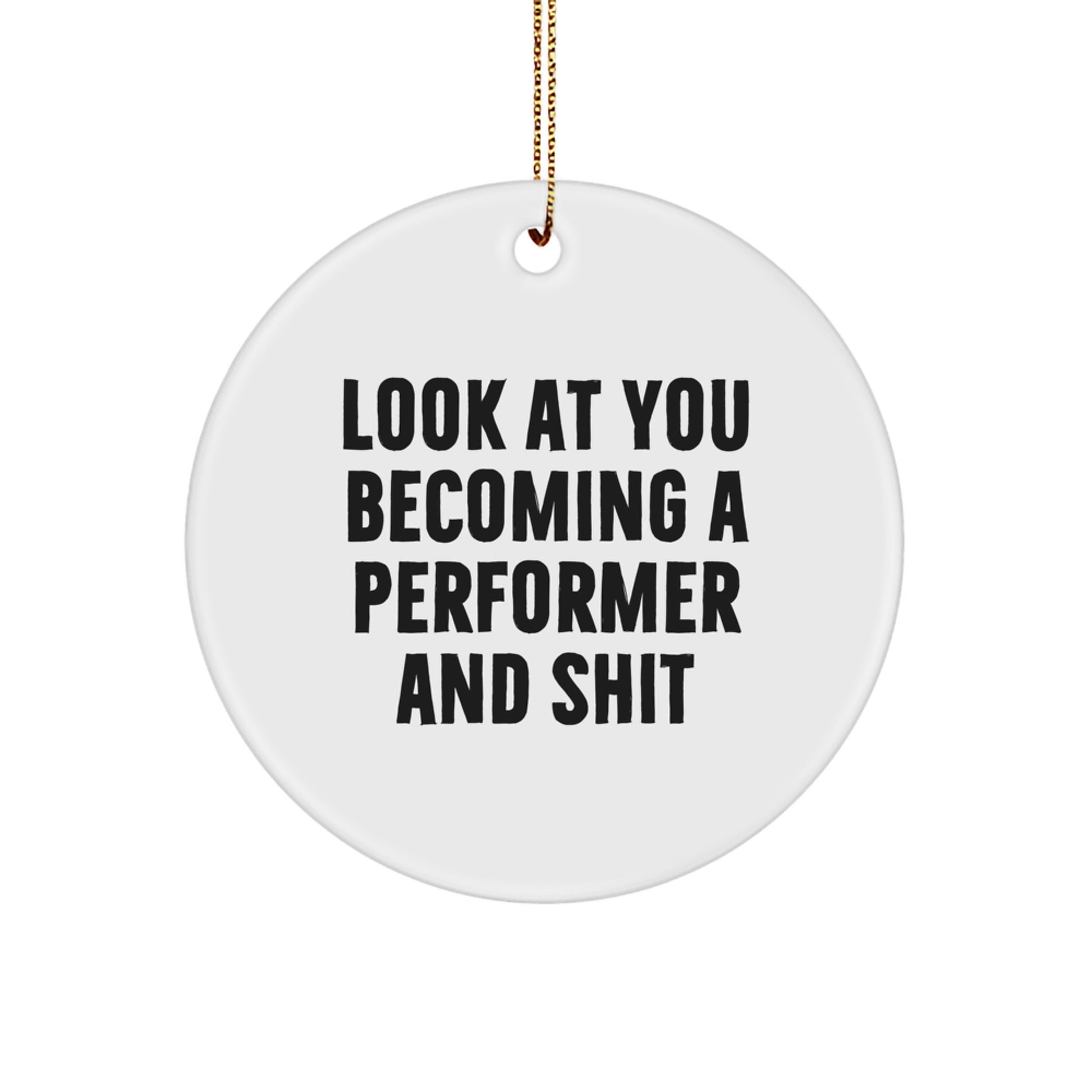 Funny Performer Gift for Friends, Circle Ornament Look At You Becoming A 'Performer And Shit' Christmas Unique Gifts from Family - Image 1